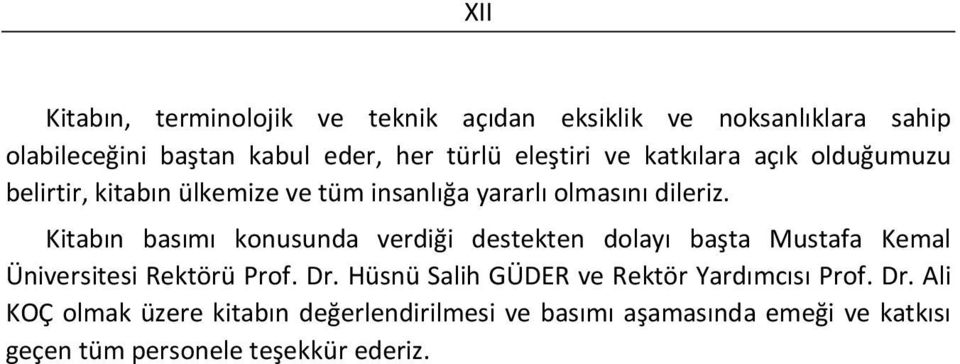 Kitabın basımı konusunda verdiği destekten dolayı başta Mustafa Kemal Üniversitesi Rektörü Prof. Dr.