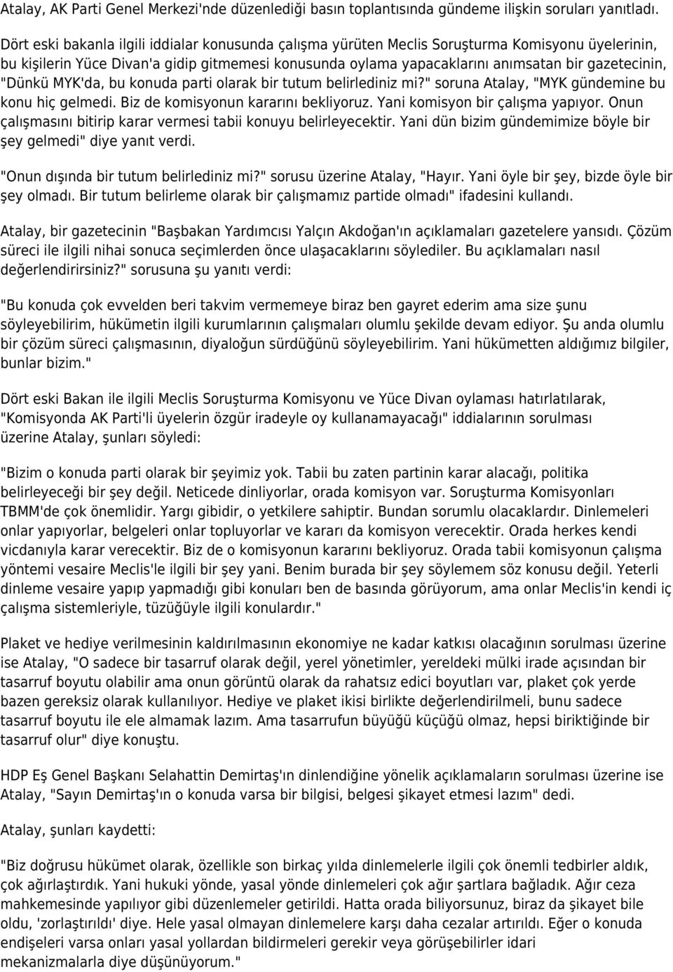 "Dünkü MYK'da, bu konuda parti olarak bir tutum belirlediniz mi?" soruna Atalay, "MYK gündemine bu konu hiç gelmedi. Biz de komisyonun kararını bekliyoruz. Yani komisyon bir çalışma yapıyor.