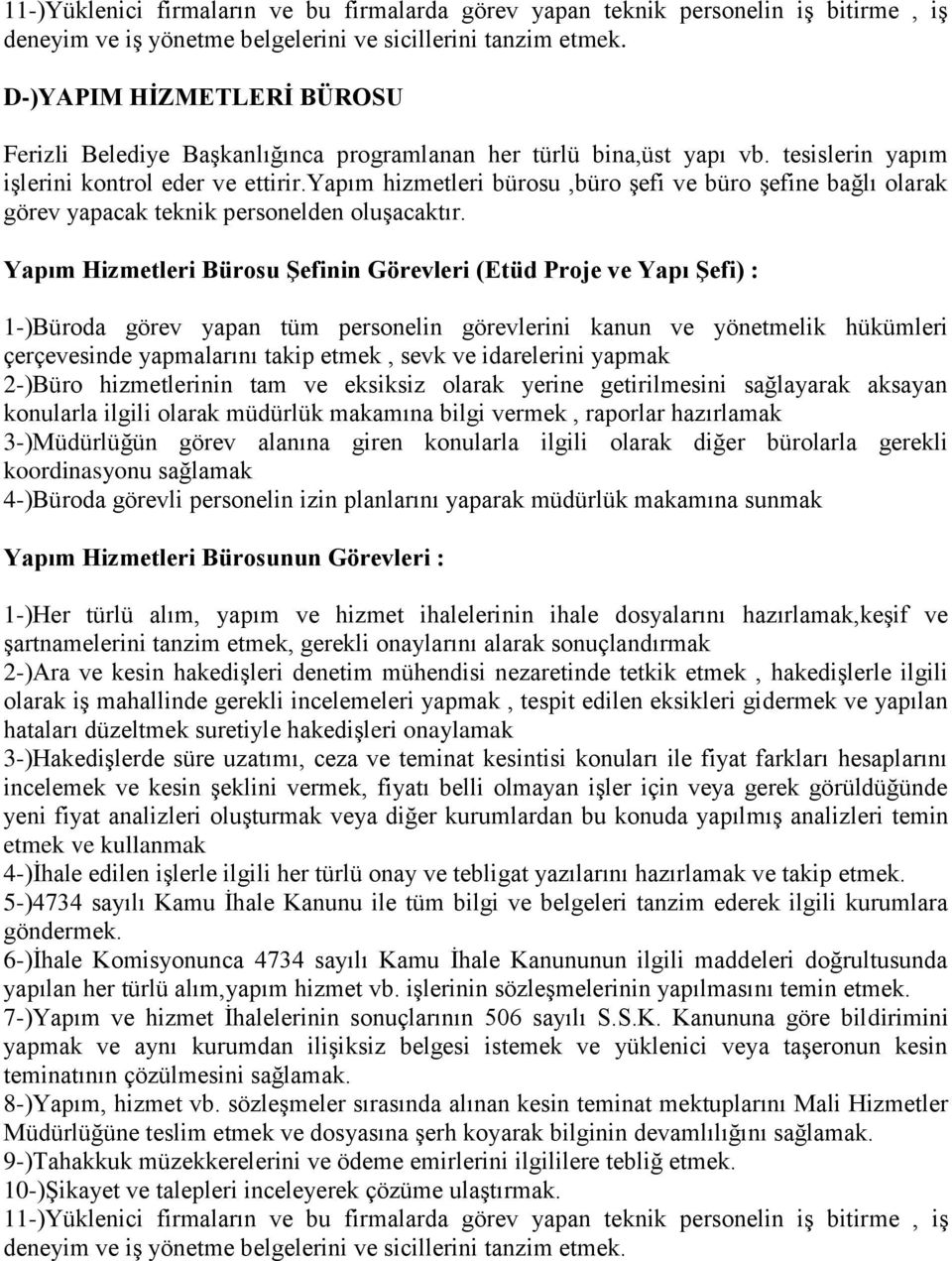 yapım hizmetleri bürosu,büro şefi ve büro şefine bağlı olarak görev yapacak teknik personelden oluşacaktır.