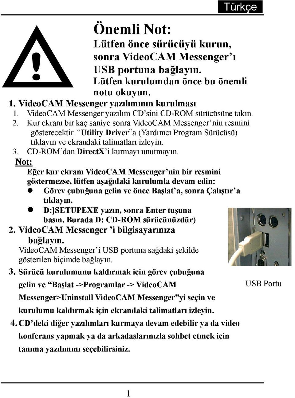 Utility Driver a (Yardımcı Program Sürücüsü) tıklayın ve ekrandaki talimatları izleyin. 3. CD-ROM dan DirectX i kurmayı unutmayın.