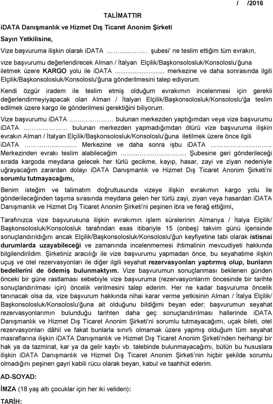 .. merkezine ve daha sonrasında ilgili Elçilik/Başkonsolosluk/Konsoloslu'ğuna gönderilmesini talep ediyorum.