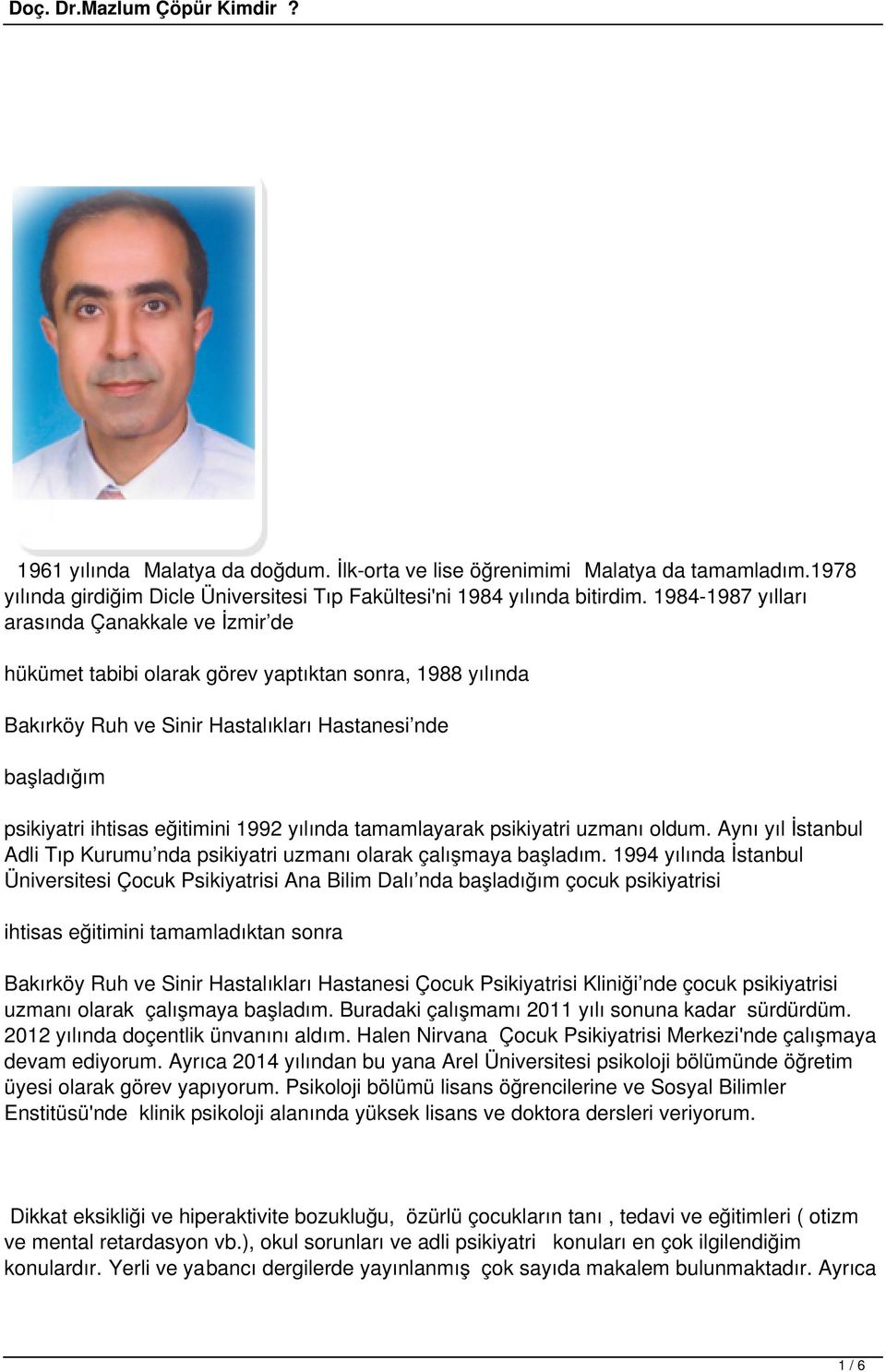 1992 yılında tamamlayarak psikiyatri uzmanı oldum. Aynı yıl İstanbul Adli Tıp Kurumu nda psikiyatri uzmanı olarak çalışmaya başladım.