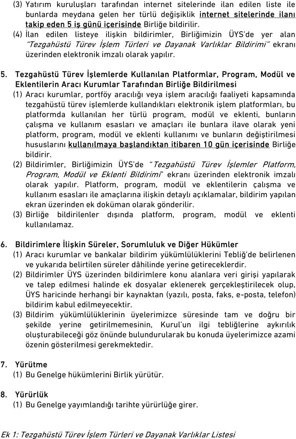 Tezgahüstü Türev İşlemlerde Kullanılan Platformlar, Program, Modül ve Eklentilerin Aracı Kurumlar Tarafından Birliğe Bildirilmesi (1) Aracı kurumlar, portföy aracılığı veya işlem aracılığı faaliyeti