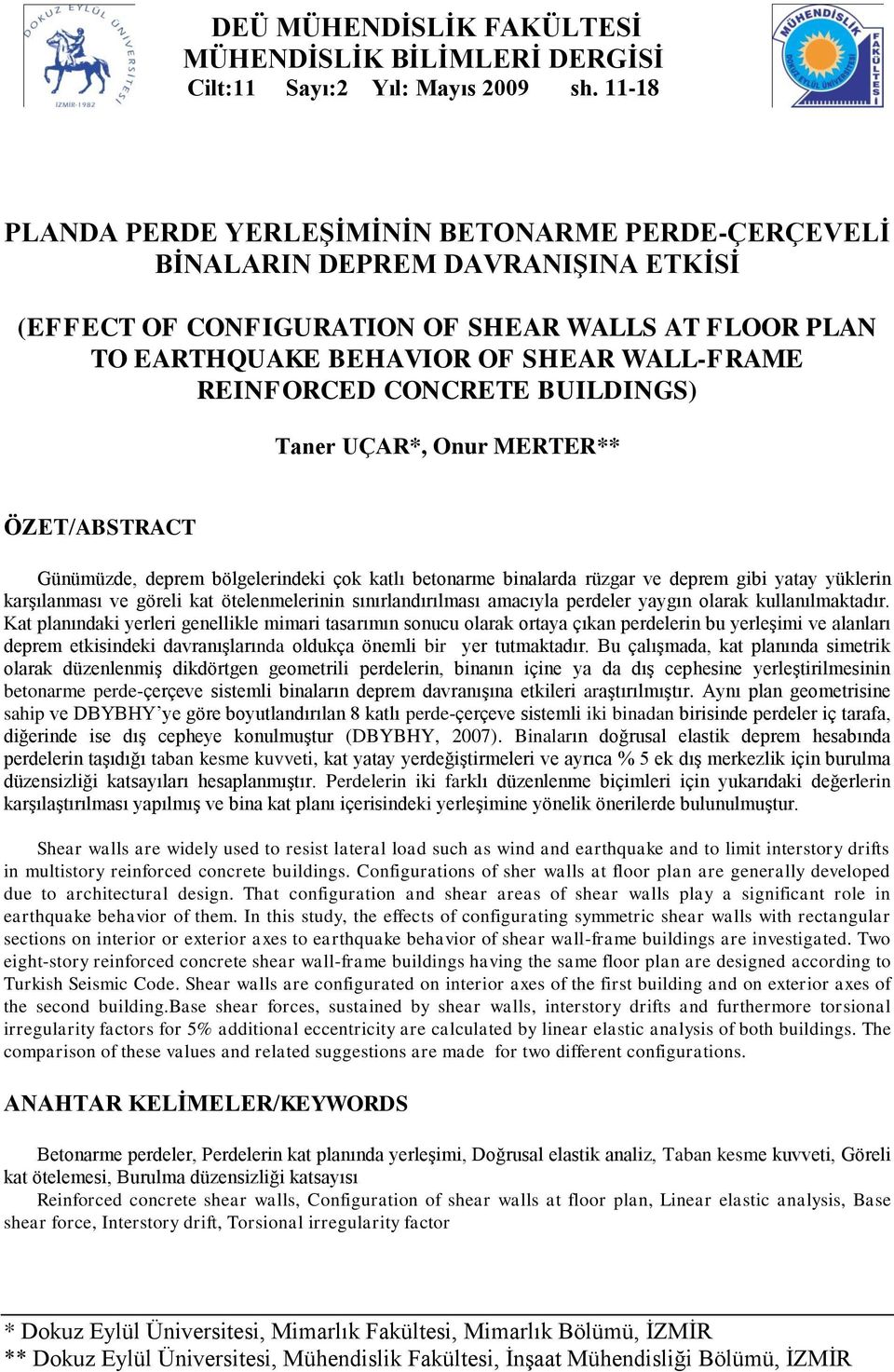 REINFORCED CONCRETE BUILDINGS) Taner UÇAR*, Onur MERTER** ÖZET/ABSTRACT Günümüzde, deprem bölgelerindeki çok katlı betonarme binalarda rüzgar ve deprem gibi yatay yüklerin karşılanması ve göreli kat