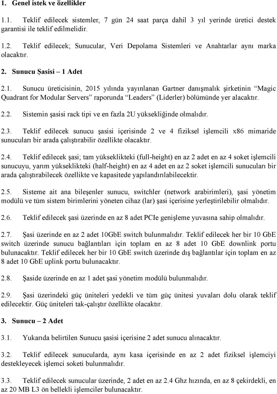 2.3. Teklif edilecek sunucu şasisi içerisinde 2 ve 4 