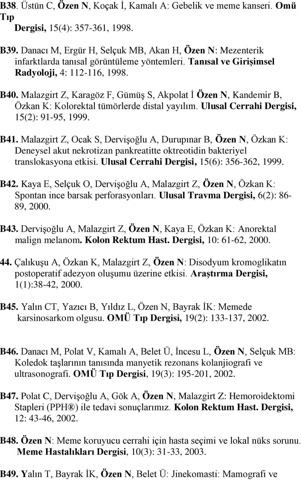 Malazgirt Z, Karagöz F, Gümüş S, Akpolat İ Özen N, Kandemir B, Özkan K: Kolorektal tümörlerde distal yayılım. Ulusal Cerrahi Dergisi, 15(2): 91-95, 1999. B41.