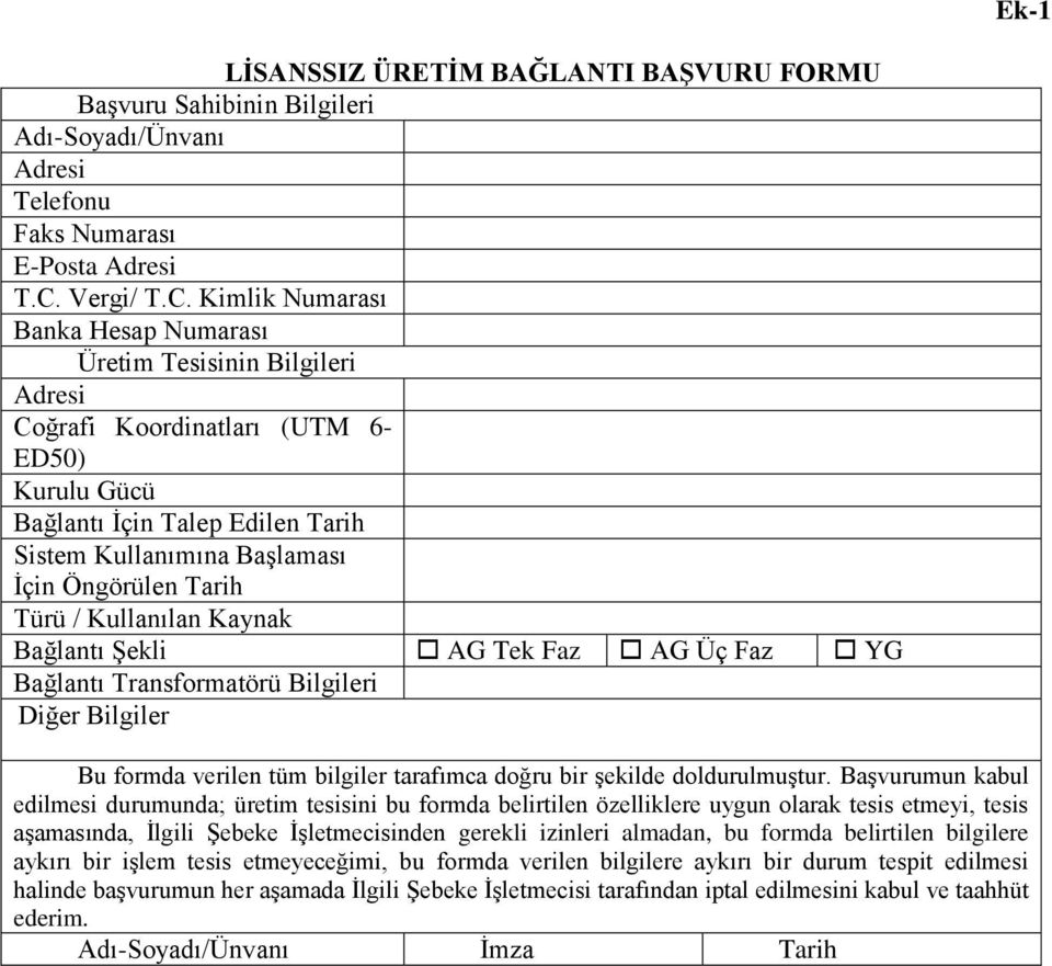 Kimlik Numarası Banka Hesap Numarası Üretim Tesisinin Bilgileri Adresi Coğrafi Koordinatları (UTM 6- ED50) Kurulu Gücü Bağlantı Ġçin Talep Edilen Tarih Sistem Kullanımına BaĢlaması Ġçin Öngörülen