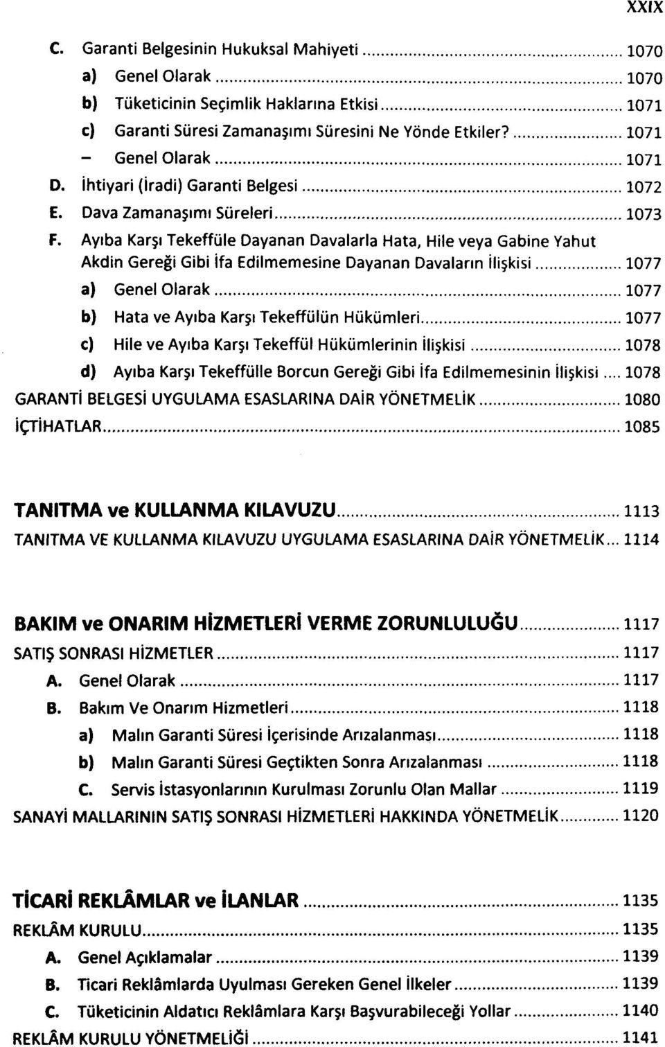 Ayıba Karşı Tekeffüle Dayanan Davalarla Hata, Hile veya Gabine Yahut Akdin Gereği Gibi İfa Edilmemesine Dayanan Davaların İlişkisi 1077 a) Genel Olarak 1077 b) Hata ve Ayıba Karşı Tekeffülün