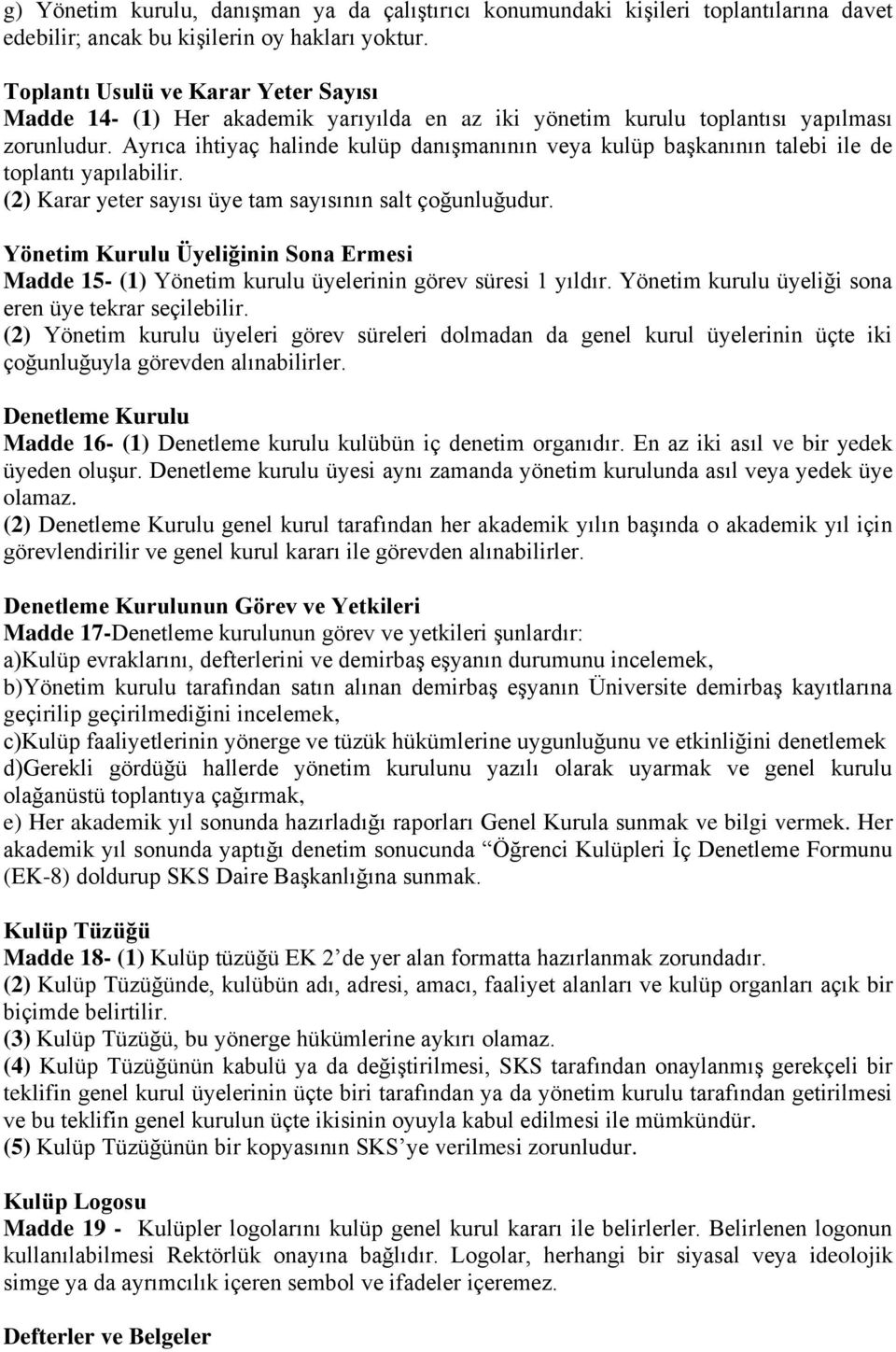 Ayrıca ihtiyaç halinde kulüp danışmanının veya kulüp başkanının talebi ile de toplantı yapılabilir. (2) Karar yeter sayısı üye tam sayısının salt çoğunluğudur.