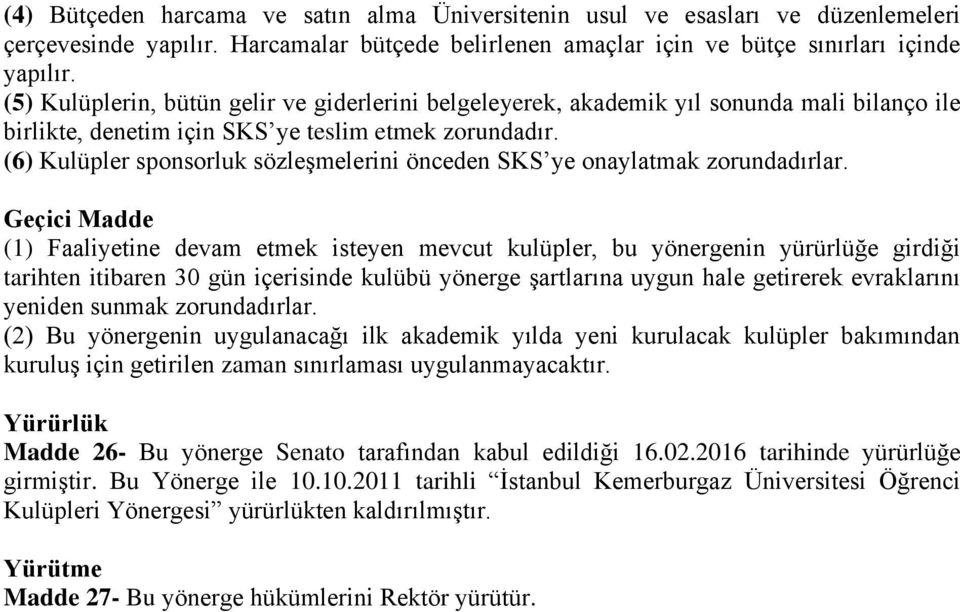 (6) Kulüpler sponsorluk sözleşmelerini önceden SKS ye onaylatmak zorundadırlar.