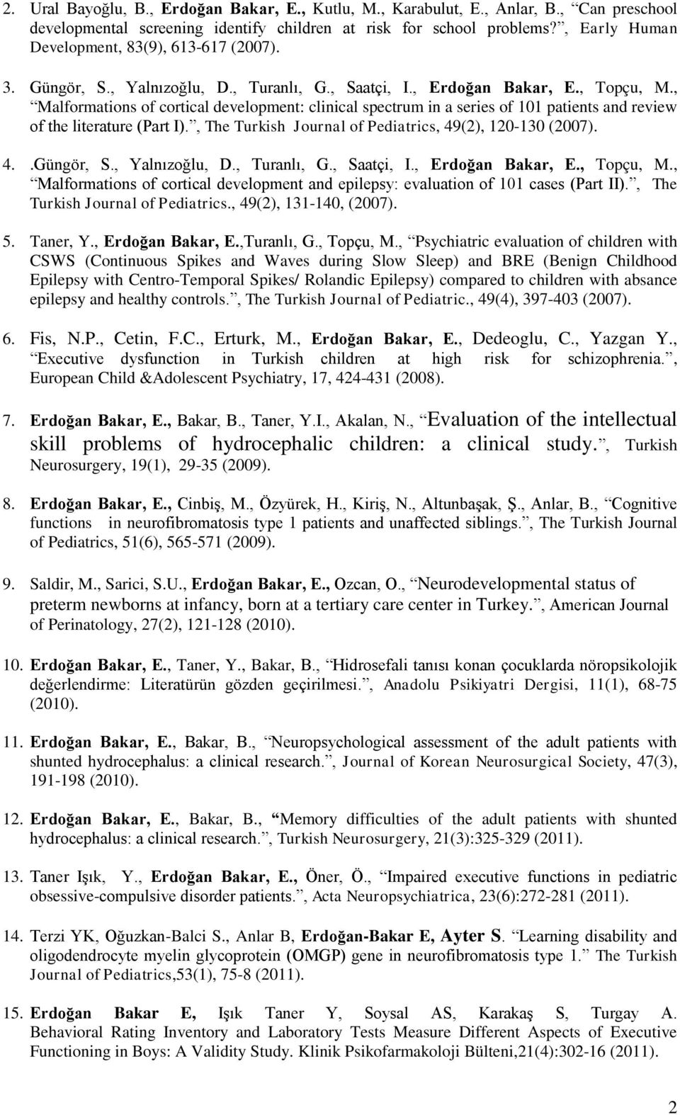 , Malformations of cortical development: clinical spectrum in a series of 101 patients and review of the literature (Part I)., The Turkish Journal of Pediatrics, 49(2), 120-130 (2007). 4..Güngör, S.