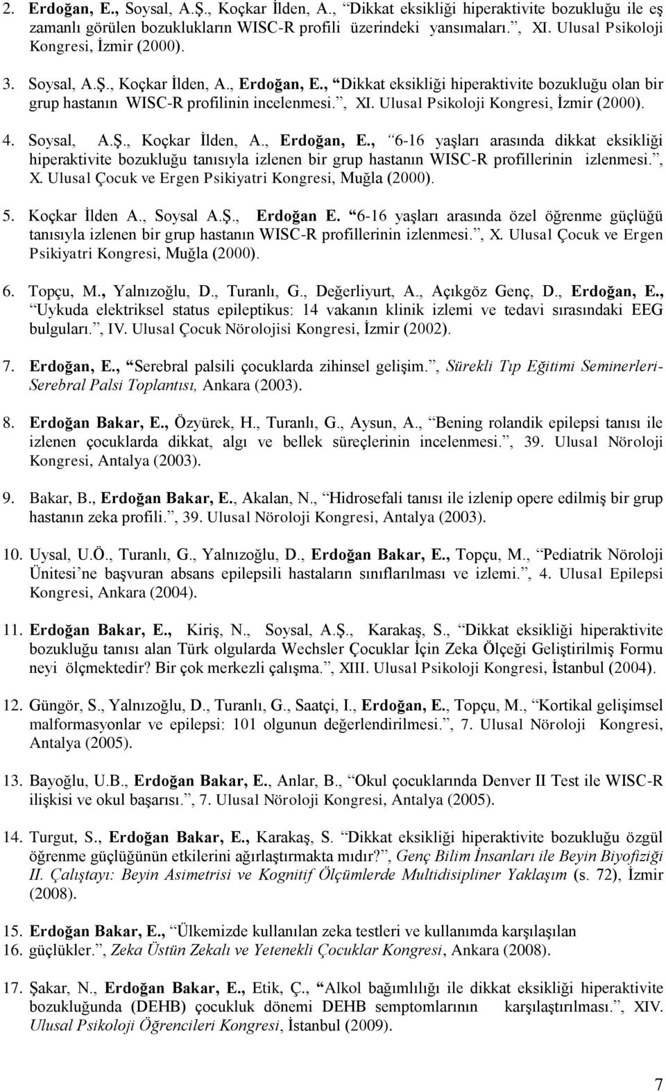 Ulusal Psikoloji Kongresi, İzmir (2000). 4. Soysal, A.Ş., Koçkar İlden, A., Erdoğan, E.