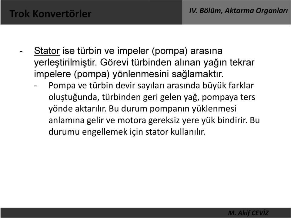 - Pompa ve türbin devir sayıları arasında büyük farklar oluştuğunda, türbinden geri gelen yağ, pompaya