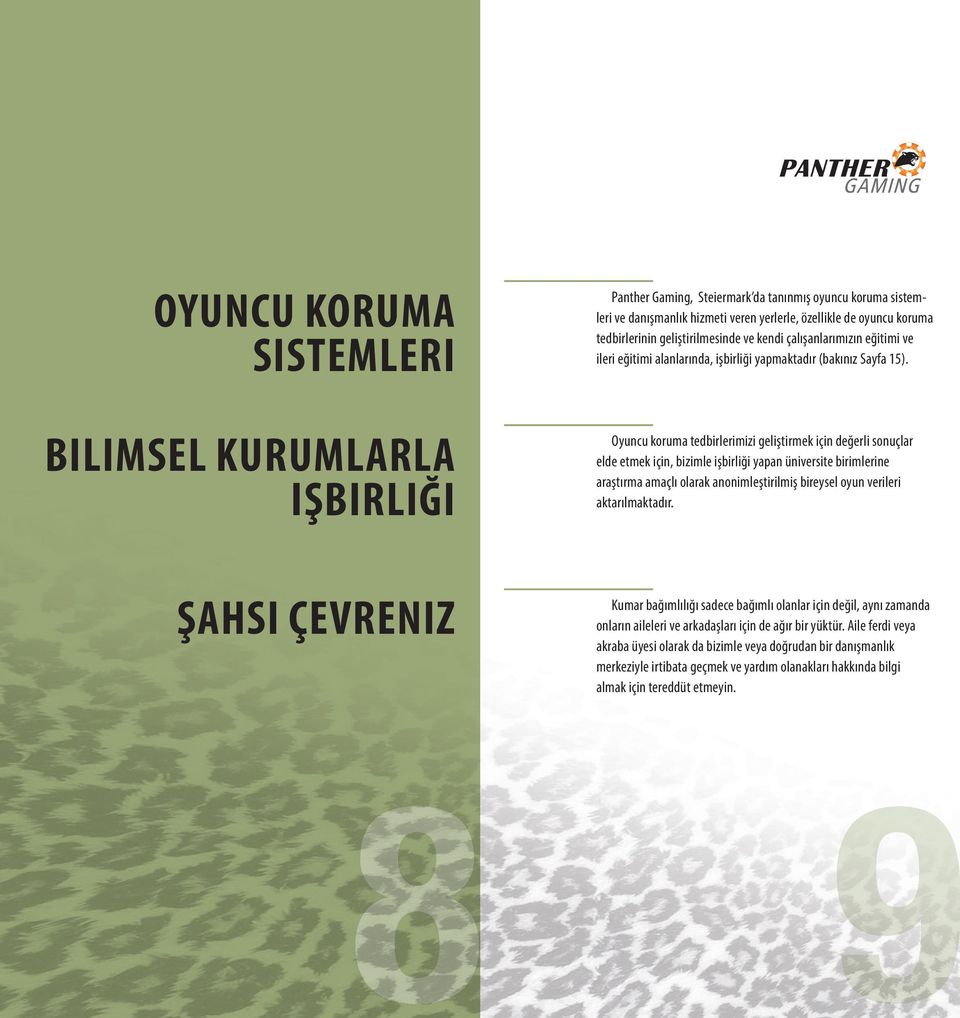 BILIMSEL KURUMLARLA IŞBIRLIĞI Oyuncu koruma tedbirlerimizi geliştirmek için değerli sonuçlar elde etmek için, bizimle işbirliği yapan üniversite birimlerine araştırma amaçlı olarak anonimleştirilmiş