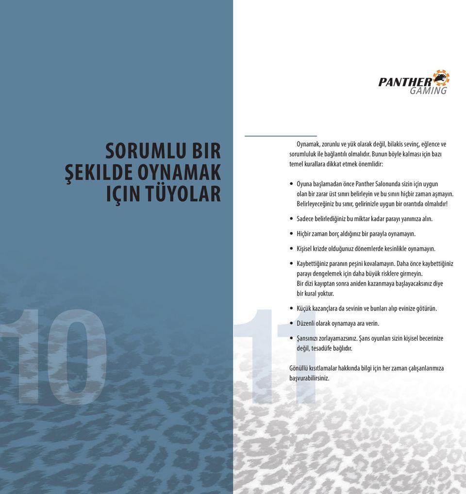 Belirleyeceğiniz bu sınır, gelirinizle uygun bir orantıda olmalıdır! 0 11 Sadece belirlediğiniz bu miktar kadar parayı yanınıza alın. Hiçbir zaman borç aldığınız bir parayla oynamayın.