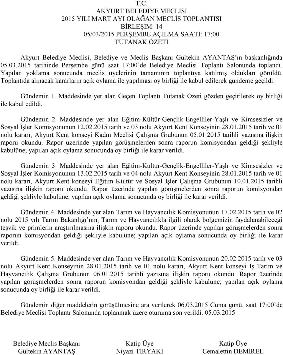 Gündemin 2. Maddesinde yer alan Eğitim-Kültür-Gençlik-Engelliler-Yaşlı ve Kimsesizler ve Sosyal İşler Komisyonunun 12.02.2015