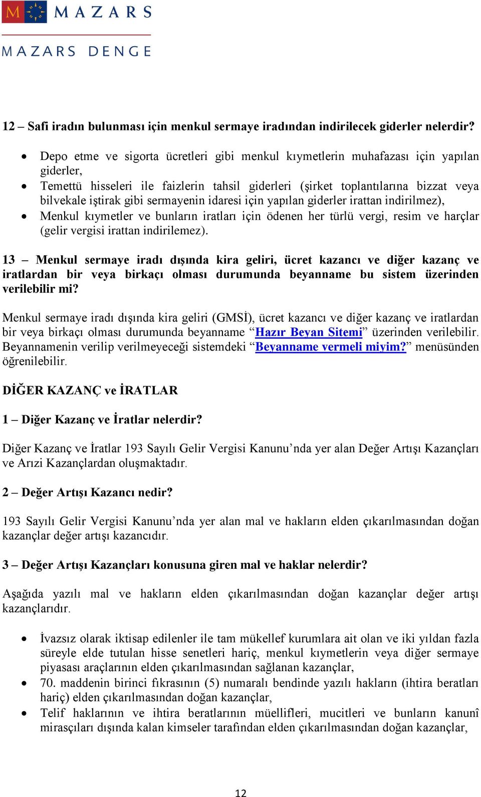 sermayenin idaresi için yapılan giderler irattan indirilmez), Menkul kıymetler ve bunların iratları için ödenen her türlü vergi, resim ve harçlar (gelir vergisi irattan indirilemez).