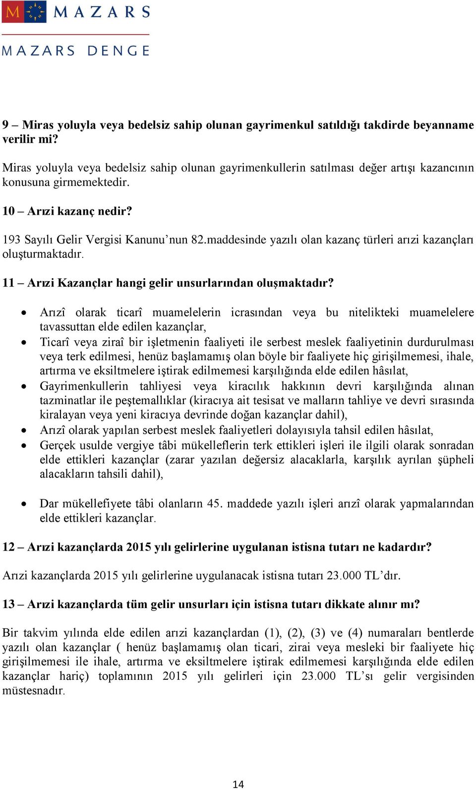 maddesinde yazılı olan kazanç türleri arızi kazançları oluşturmaktadır. 11 Arızi Kazançlar hangi gelir unsurlarından oluşmaktadır?