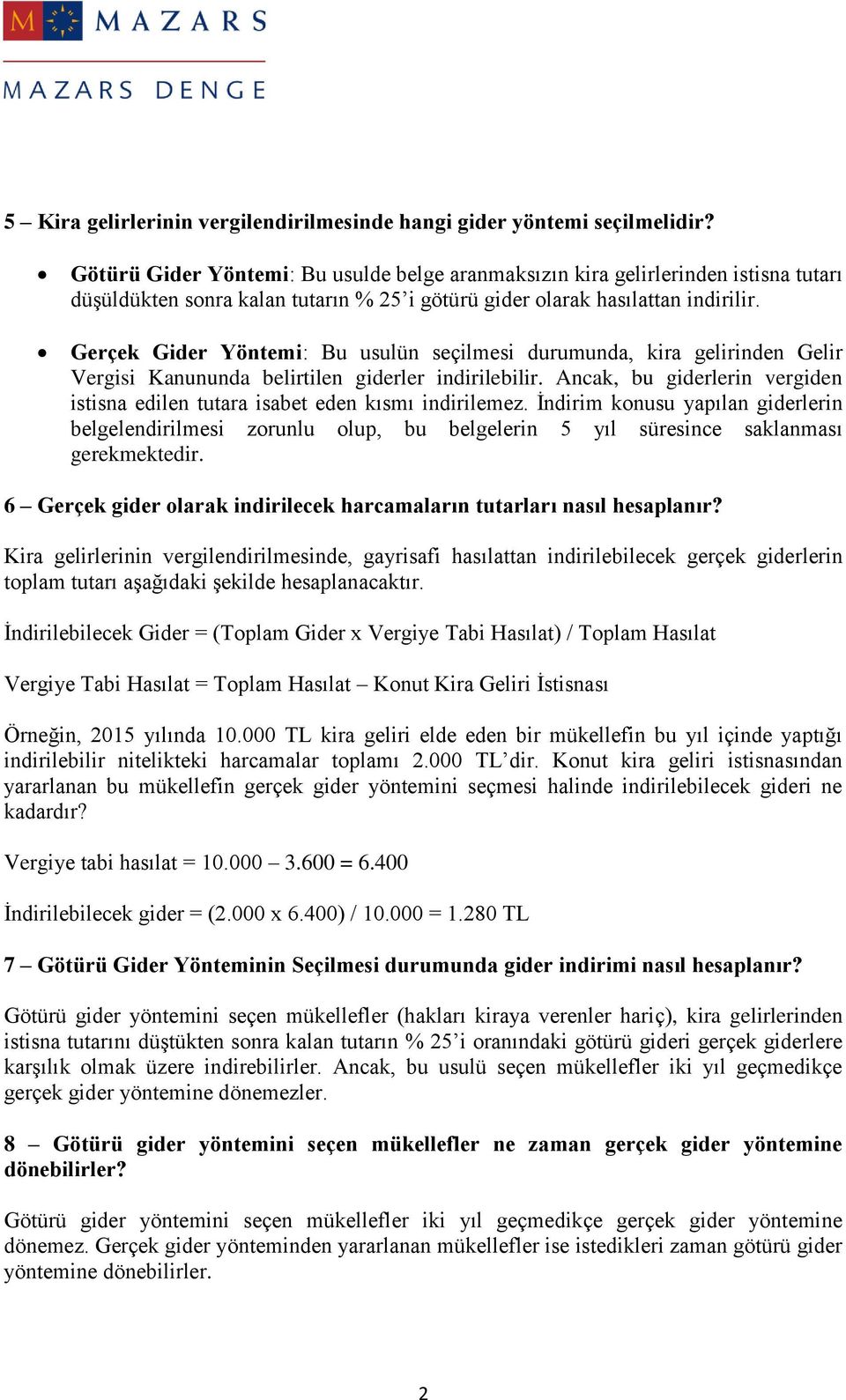 Gerçek Gider Yöntemi: Bu usulün seçilmesi durumunda, kira gelirinden Gelir Vergisi Kanununda belirtilen giderler indirilebilir.