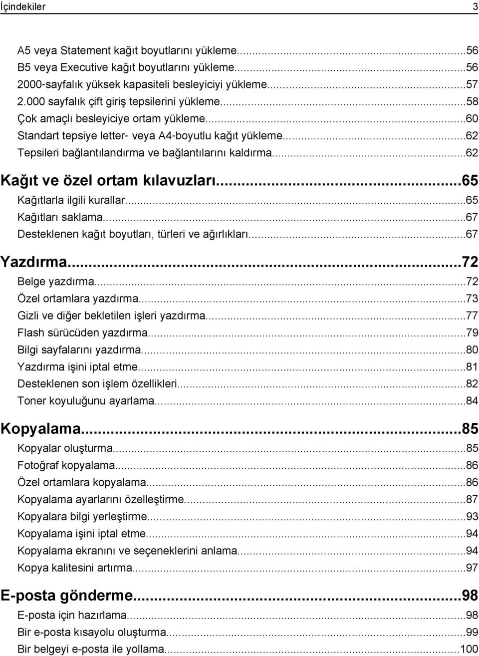 ..62 Tepsileri bağlantılandırma ve bağlantılarını kaldırma...62 Kağıt ve özel ortam kılavuzları...65 Kağıtlarla ilgili kurallar...65 Kağıtları saklama.