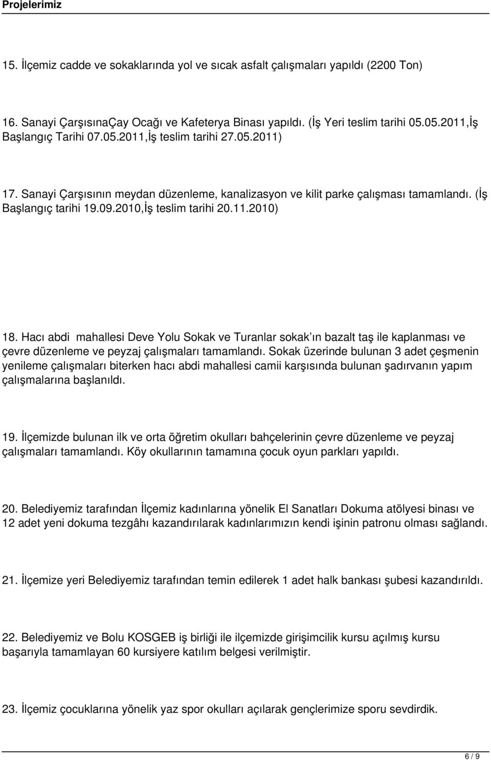 Hacı abdi mahallesi Deve Yolu Sokak ve Turanlar sokak ın bazalt taş ile kaplanması ve çevre düzenleme ve peyzaj çalışmaları tamamlandı.