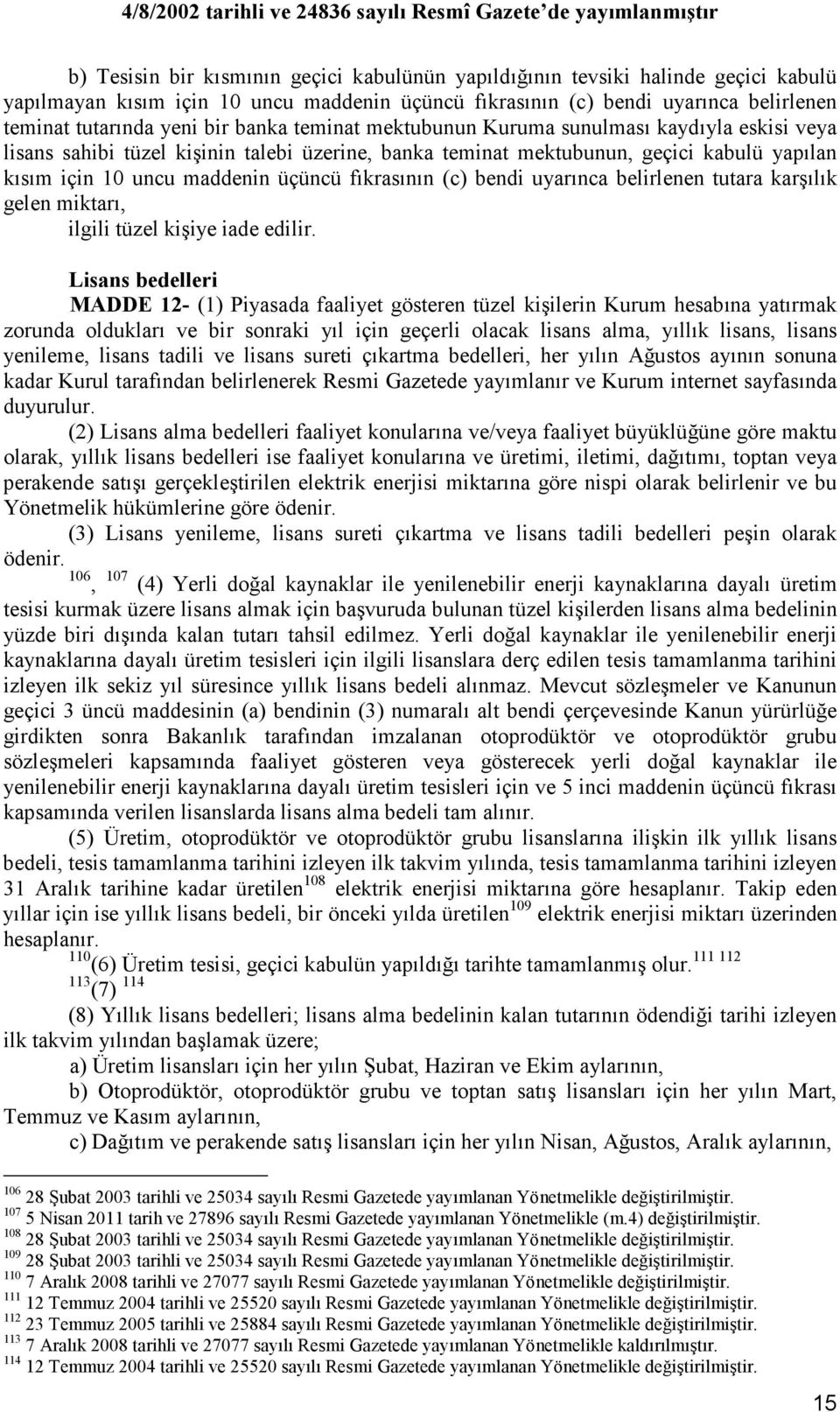 fıkrasının (c) bendi uyarınca belirlenen tutara karşılık gelen miktarı, ilgili tüzel kişiye iade edilir.