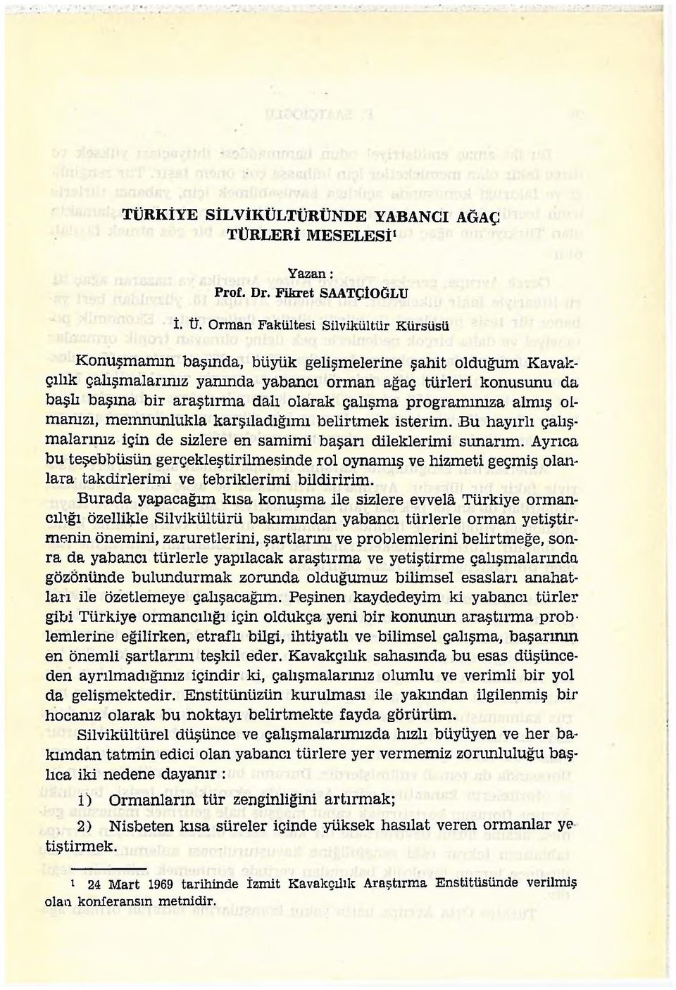 olarak çalışma programınıza almış olmanızı, memnunlukla karşıladığımı belirtmek isterim. Bu hayırlı çalışmalarınız için de sizlere en samimi başarı dileklerimi sunarım.