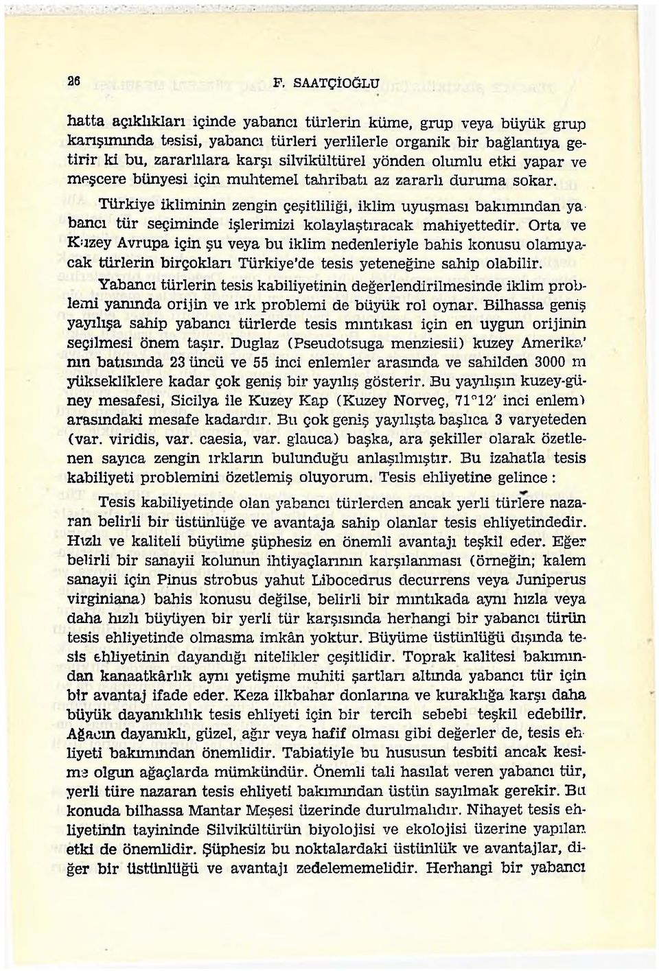 Türkiye ikliminin zengin çeşitliliği, iklim uyuşması bakımından yabancı tür seçiminde işlerimizi kolaylaştıracak mahiyettedir.