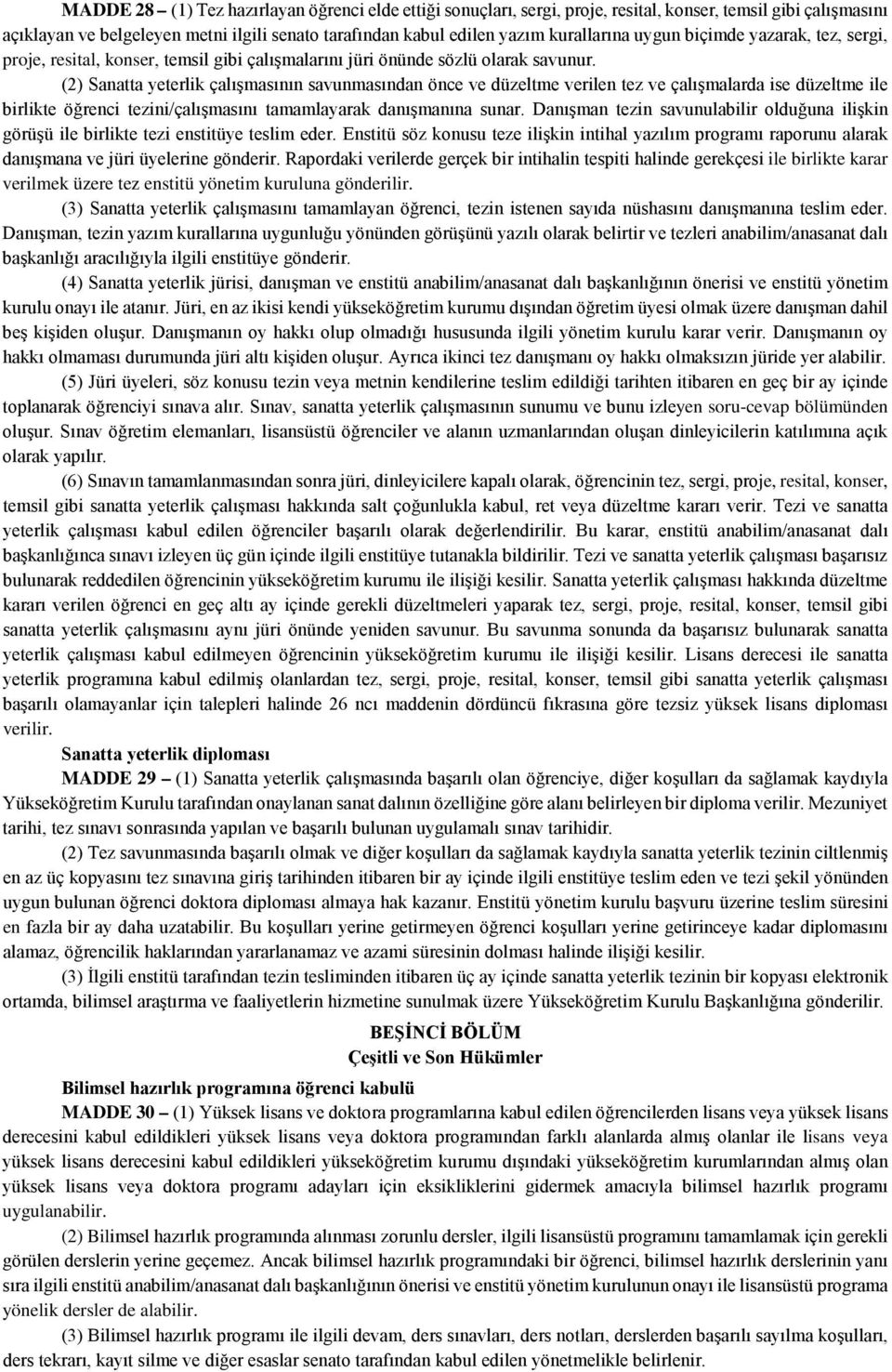 (2) Sanatta yeterlik çalışmasının savunmasından önce ve düzeltme verilen tez ve çalışmalarda ise düzeltme ile birlikte öğrenci tezini/çalışmasını tamamlayarak danışmanına sunar.