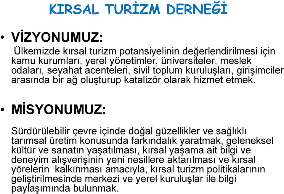 MİSYONUMUZ: Sürdürülebilir çevre içinde doğal güzellikler ve sağlıklı tarımsal üretim konusunda farkındalık yaratmak, geleneksel kültür ve sanatın yaşatılması,