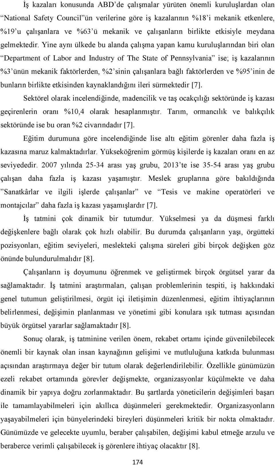 Yine aynı ülkede bu alanda çalışma yapan kamu kuruluşlarından biri olan Department of Labor and Industry of The State of Pennsylvania ise; iş kazalarının %3 ünün mekanik faktörlerden, %2 sinin