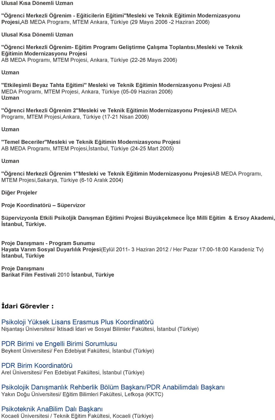 Ankara, Tu rkiye (22-26 Mayıs 2006) Uzman "Etkiles imli Beyaz Tahta Eg itimi" Mesleki ve Teknik Eg itimin Modernizasyonu Projesi AB MEDA Programı, MTEM Projesi, Ankara, Tu rkiye (05-09 Haziran 2006)