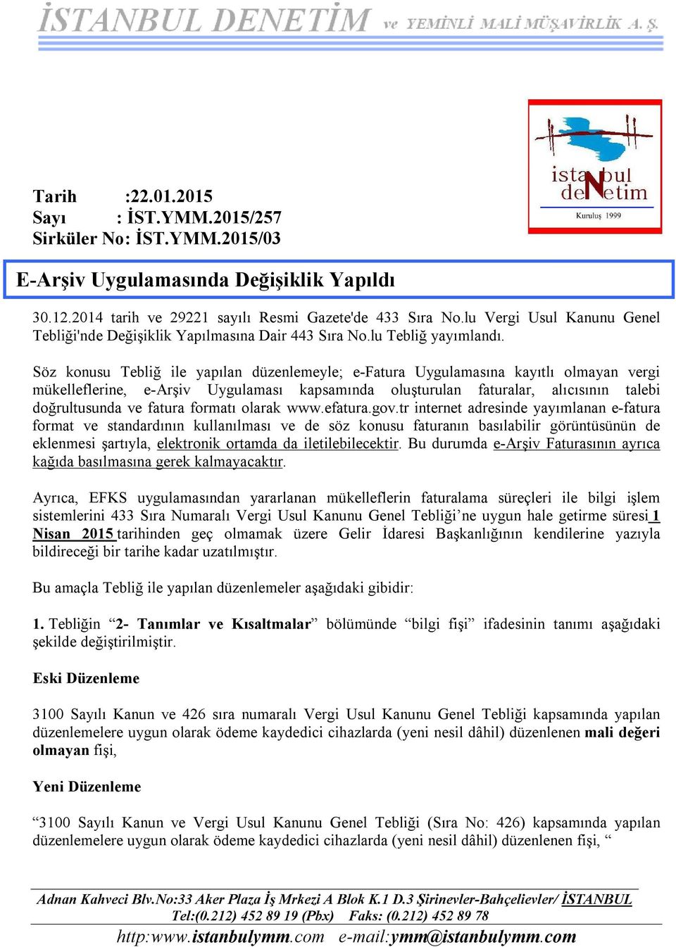 Söz konusu Tebliğ ile yapılan düzenlemeyle; e-fatura Uygulamasına kayıtlı olmayan vergi mükelleflerine, e-arşiv Uygulaması kapsamında oluşturulan faturalar, alıcısının talebi doğrultusunda ve fatura