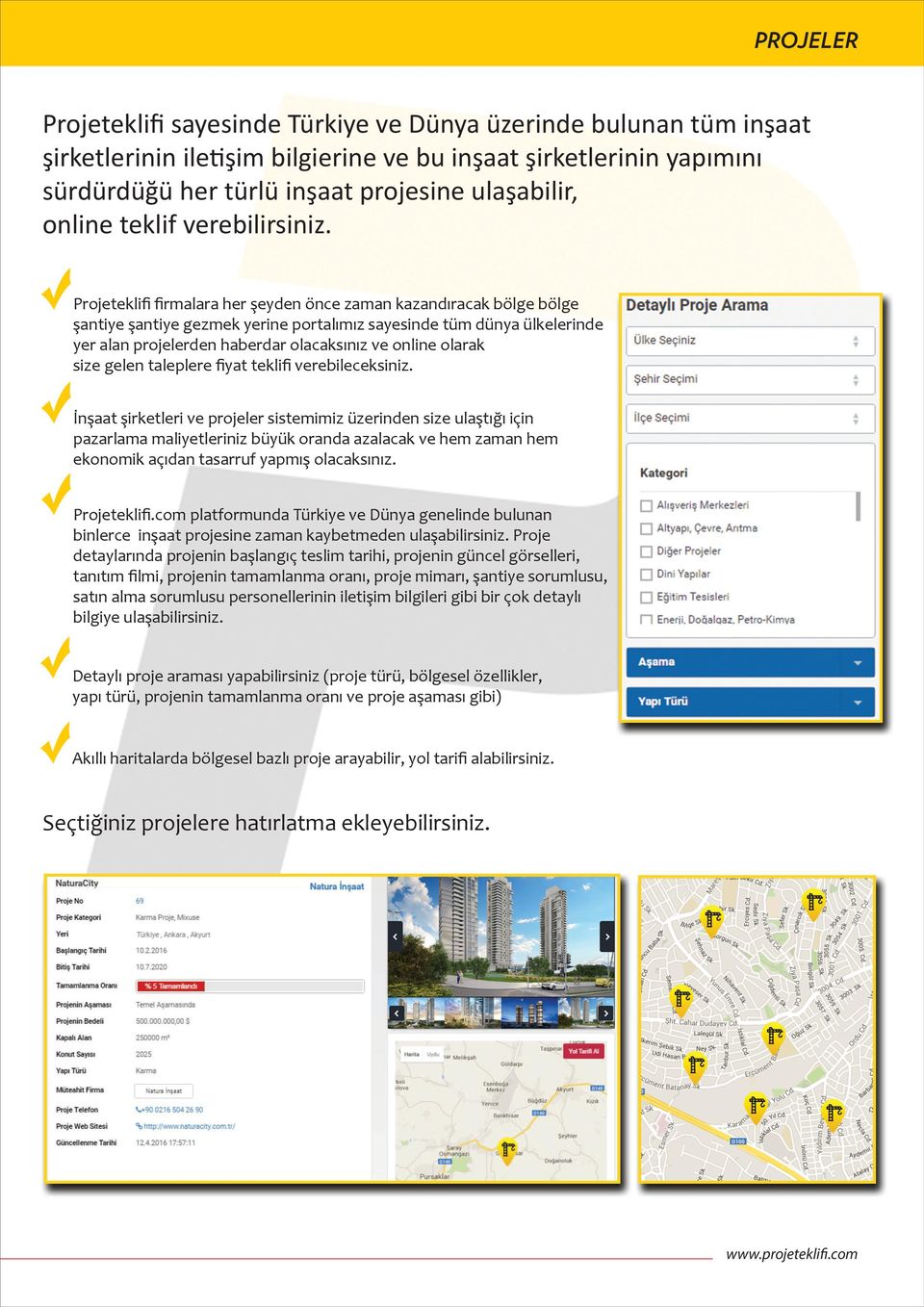 Projeteklifi firmalara her şeyden önce zaman kazandıracak bölge bölge şantiye şantiye gezmek yerine portalımız sayesinde tüm dünya ülkelerinde yer alan projelerden haberdar olacaksınız ve online