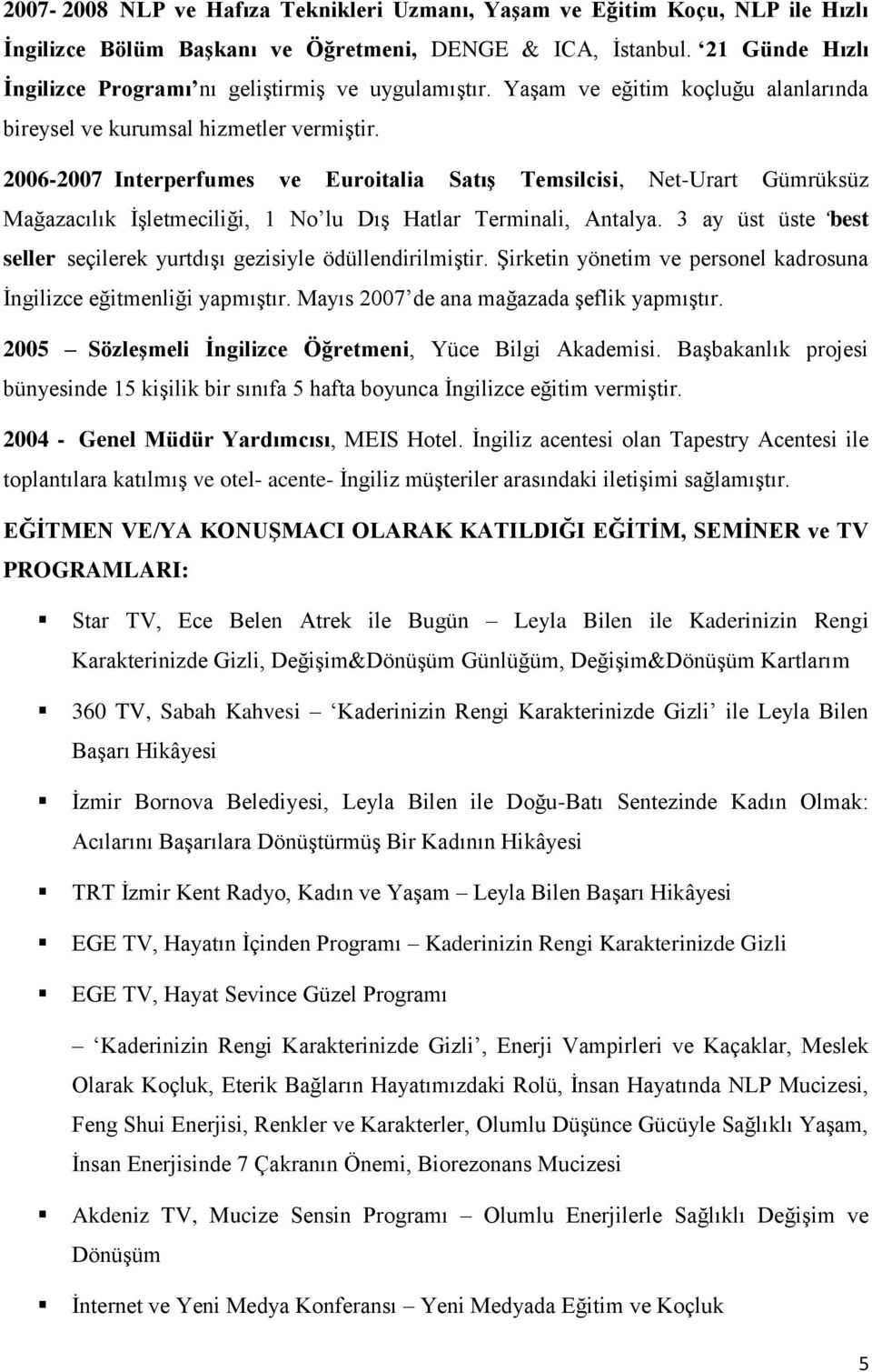 2006-2007 Interperfumes ve Euroitalia Satış Temsilcisi, Net-Urart Gümrüksüz Mağazacılık İşletmeciliği, 1 No lu Dış Hatlar Terminali, Antalya.