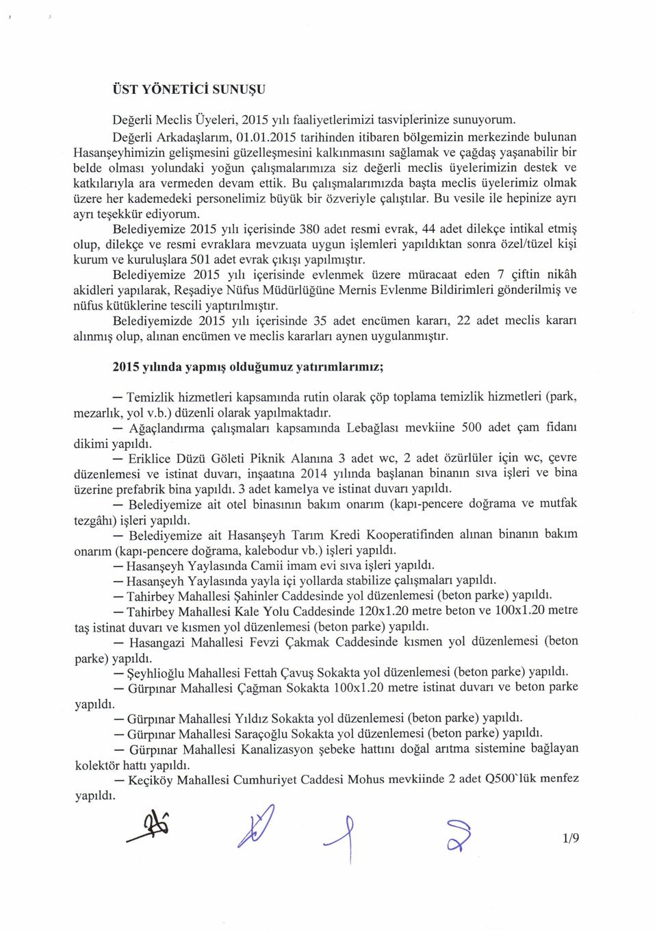 deferli meclis tiyelerimizin destek ve katkrlarryla ara vermeden devam ettik. Bu gahqmalarrmrzda bagta meclis tiyelerimiz olmak izere her kademedeki personelimiz biiyiik bir <izveriyle gahgtrlar.