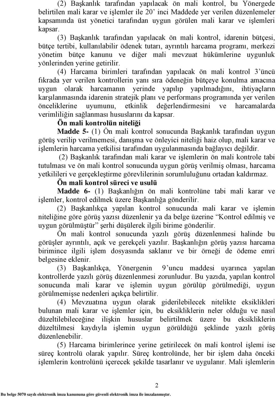 (3) Başkanlık tarafından yapılacak ön mali kontrol, idarenin bütçesi, bütçe tertibi, kullanılabilir ödenek tutarı, ayrıntılı harcama programı, merkezi yönetim bütçe kanunu ve diğer mali mevzuat