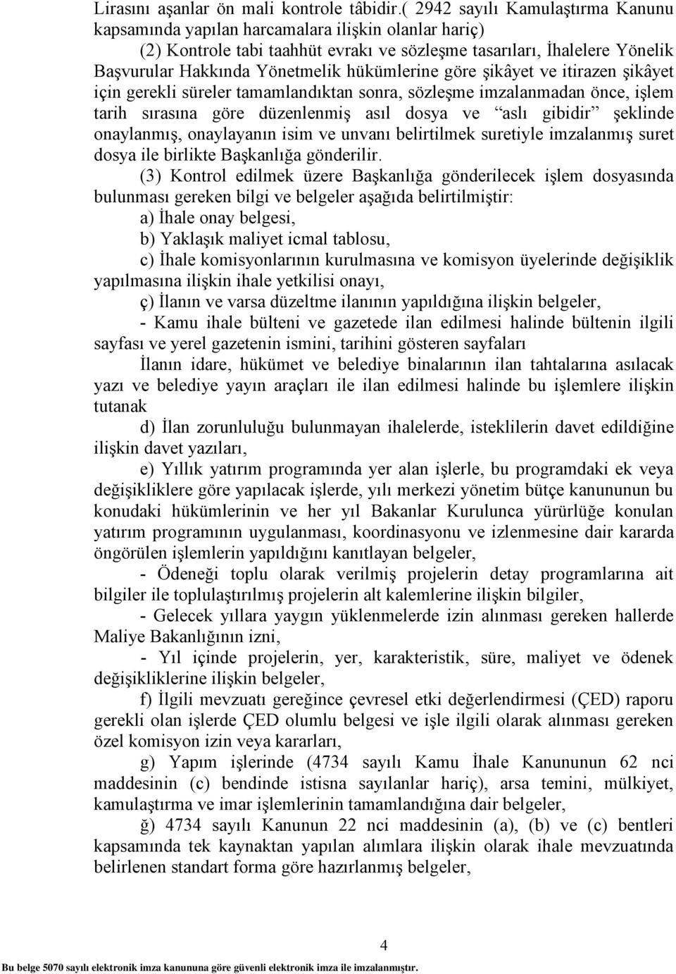 hükümlerine göre şikâyet ve itirazen şikâyet için gerekli süreler tamamlandıktan sonra, sözleşme imzalanmadan önce, işlem tarih sırasına göre düzenlenmiş asıl dosya ve aslı gibidir şeklinde