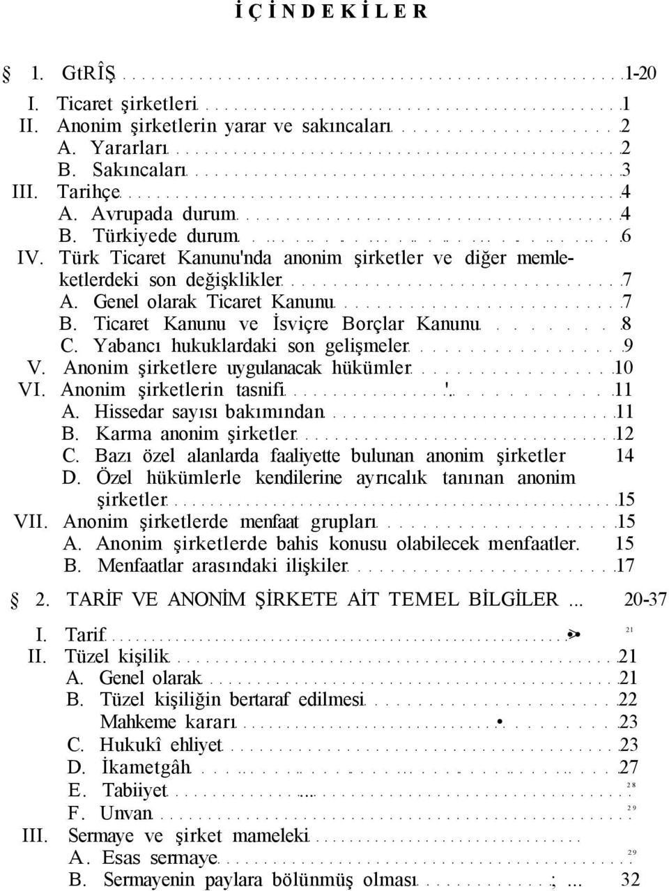 Yabancı hukuklardaki son gelişmeler 9 V. Anonim şirketlere uygulanacak hükümler 10 VI. Anonim şirketlerin tasnifi '. 11 A. Hissedar sayısı bakımından 11 B. Karma anonim şirketler 12 C.