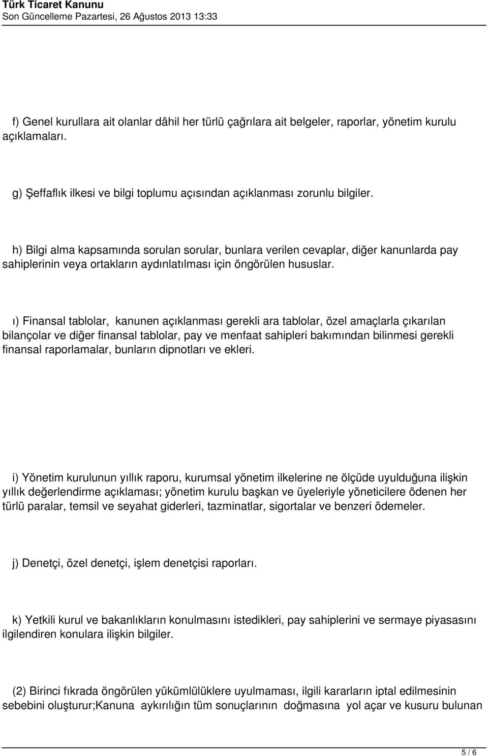 ı) Finansal tablolar, kanunen açıklanması gerekli ara tablolar, özel amaçlarla çıkarılan bilançolar ve diğer finansal tablolar, pay ve menfaat sahipleri bakımından bilinmesi gerekli finansal