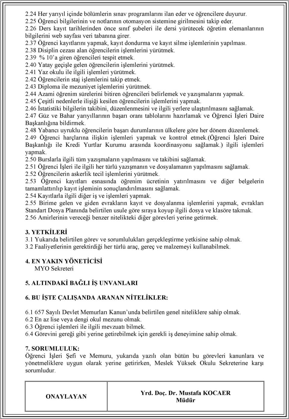 26 Ders kayıt tarihlerinden önce sınıf şubeleri ile dersi yürütecek öğretim elemanlarının bilgilerini web sayfası veri tabanına girer. 2.