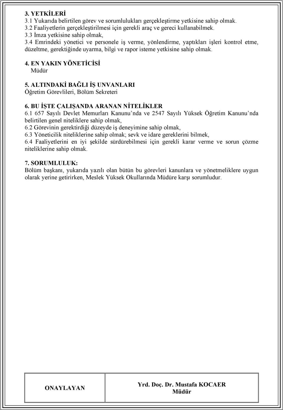 ALTINDAKİ BAĞLI İŞ UNVANLARI Öğretim Görevlileri, Bölüm Sekreteri 6. BU İŞTE ÇALIŞANDA ARANAN NİTELİKLER 6.