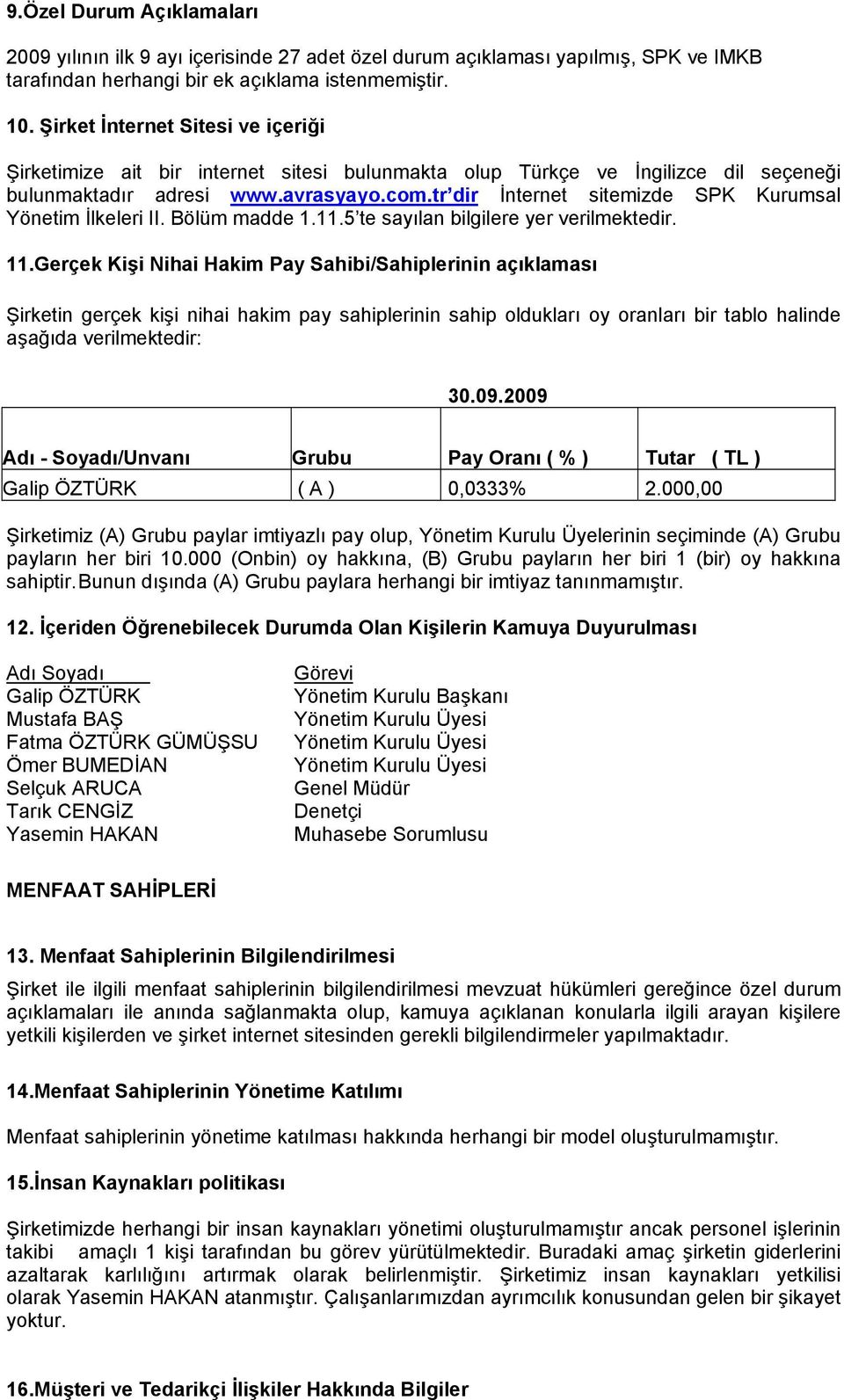 tr dir İnternet sitemizde SPK Kurumsal Yönetim İlkeleri II. Bölüm madde 1.11.5 te sayılan bilgilere yer verilmektedir. 11.