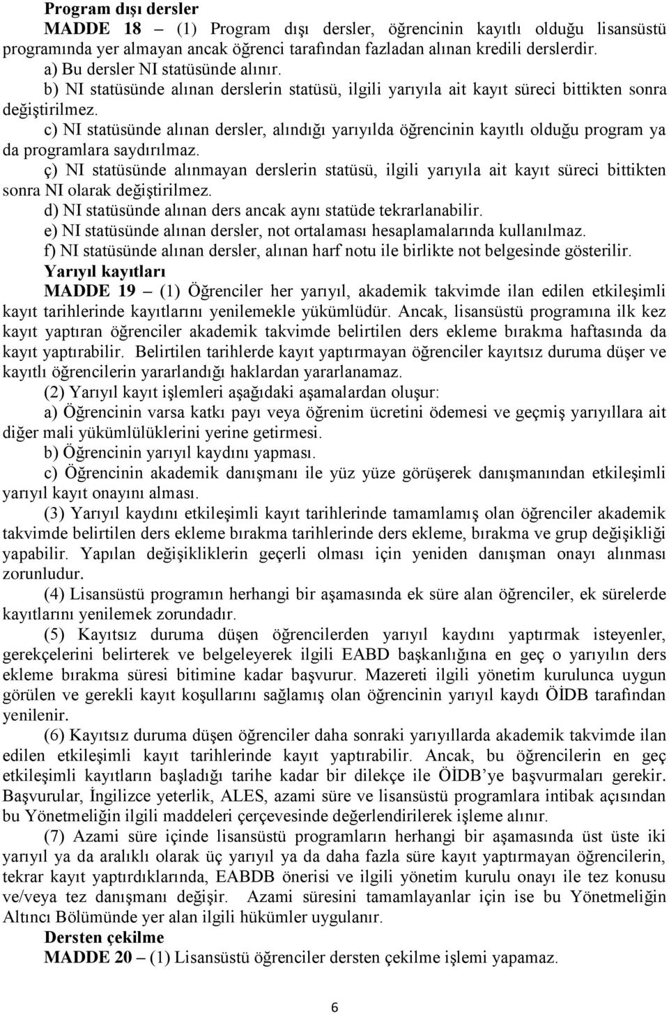 c) NI statüsünde alınan dersler, alındığı yarıyılda öğrencinin kayıtlı olduğu program ya da programlara saydırılmaz.