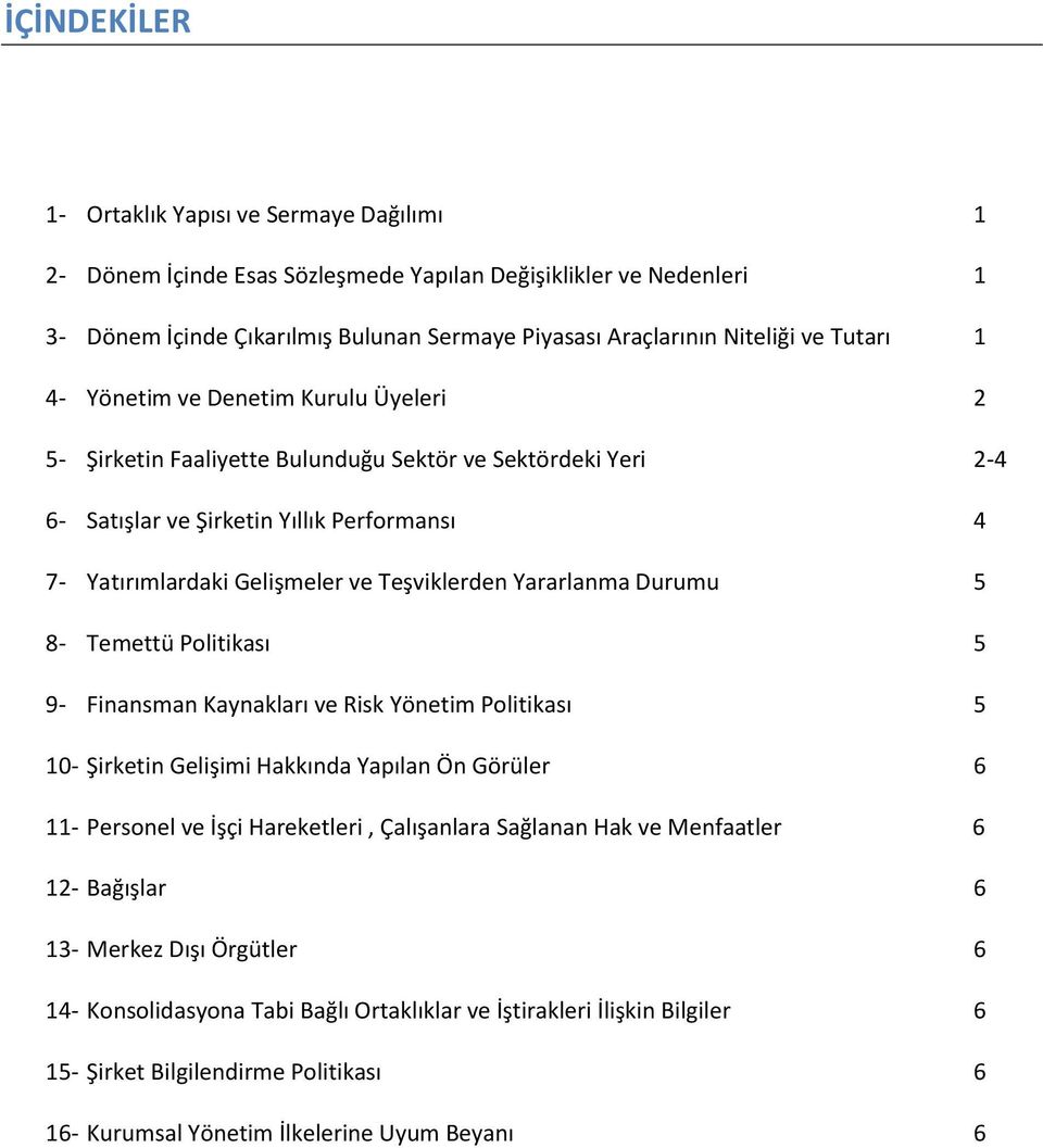 Teşviklerden Yararlanma Durumu 5 8- Temettü Politikası 5 9- Finansman Kaynakları ve Risk Yönetim Politikası 5 10- Şirketin Gelişimi Hakkında Yapılan Ön Görüler 6 11- Personel ve İşçi Hareketleri,