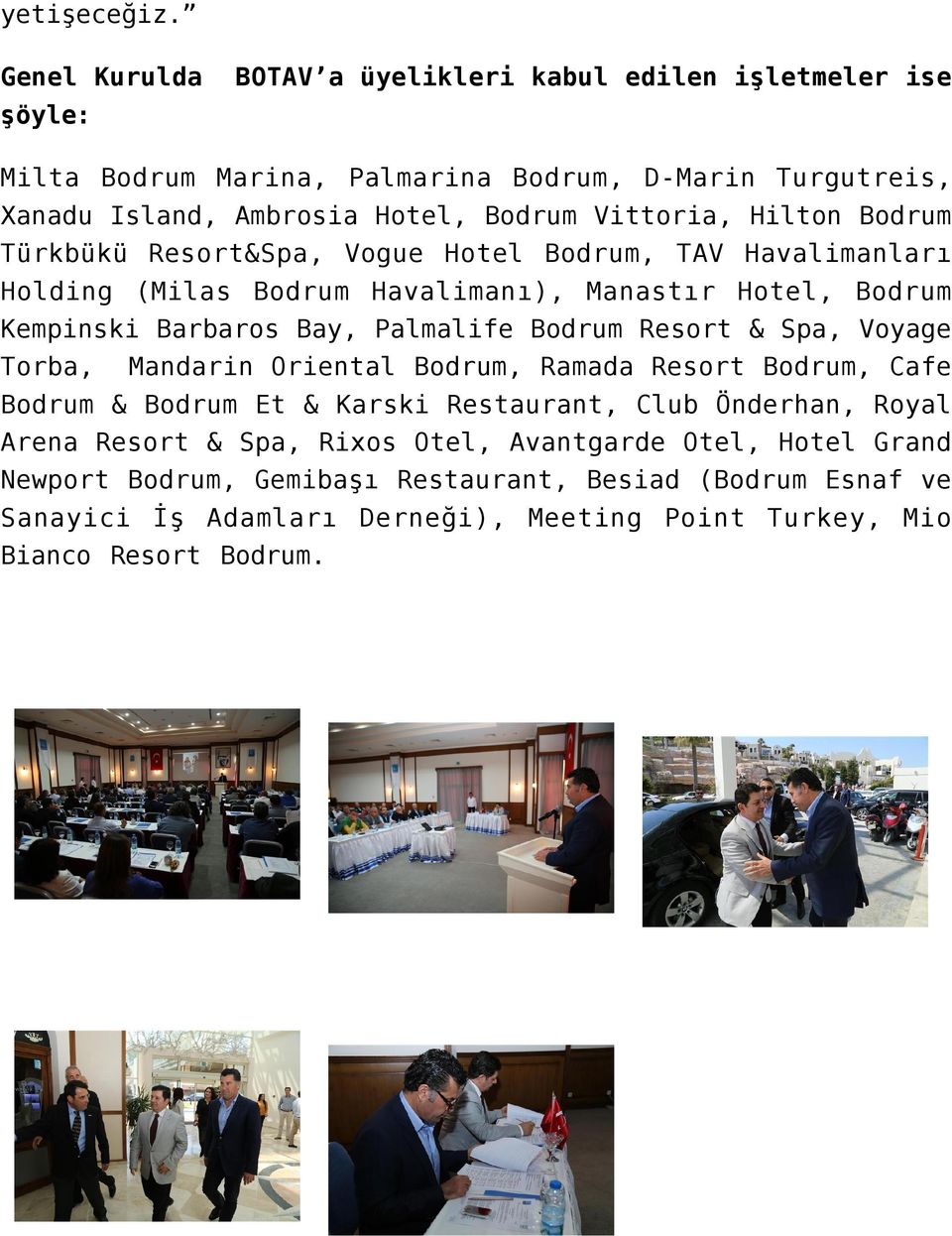 Hilton Bodrum Türkbükü Resort&Spa, Vogue Hotel Bodrum, TAV Havalimanları Holding (Milas Bodrum Havalimanı), Manastır Hotel, Bodrum Kempinski Barbaros Bay, Palmalife Bodrum