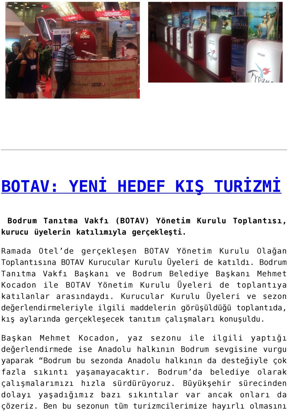 Bodrum Tanıtma Vakfı Başkanı ve Bodrum Belediye Başkanı Mehmet Kocadon ile BOTAV Yönetim Kurulu Üyeleri de toplantıya katılanlar arasındaydı.