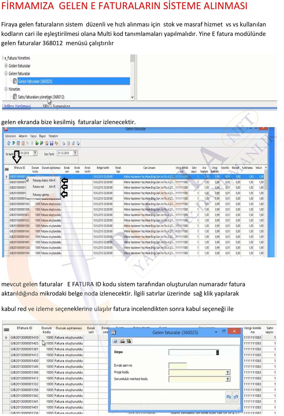 Yine E fatura modülünde gelen faturalar 368012 menüsü çalıştırılır M N A D Y A Z IL IM & PU SU IŞ LA N ET A N LI K gelen ekranda bize kesilmiş faturalar izlenecektir.