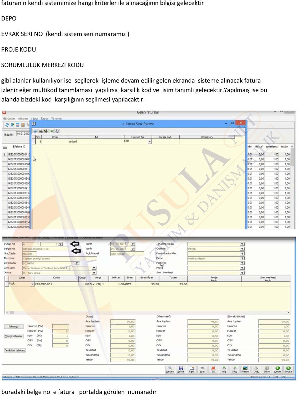 ekranda sisteme alınacak fatura izlenir eğer multikod tanımlaması yapılırsa karşılık kod ve isim tanımlı gelecektir.