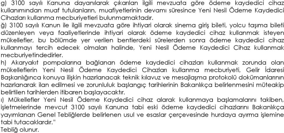 ğ) 3100 sayılı Kanun ile ilgili mevzuata göre ihtiyari olarak sinema giriş bileti, yolcu taşıma bileti düzenleyen veya faaliyetlerinde ihtiyari olarak ödeme kaydedici cihaz kullanmak isteyen